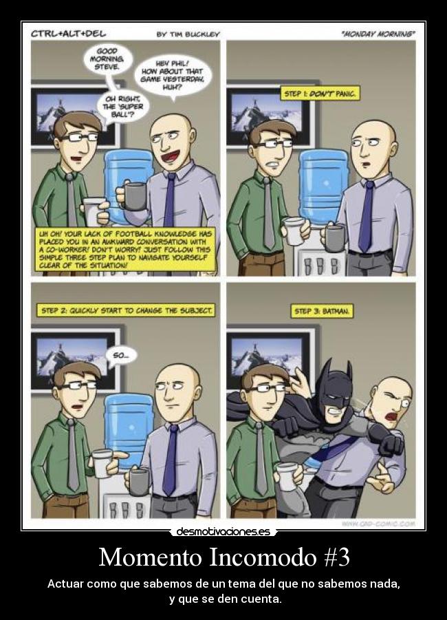Momento Incomodo #3 - Actuar como que sabemos de un tema del que no sabemos nada,
 y que se den cuenta.