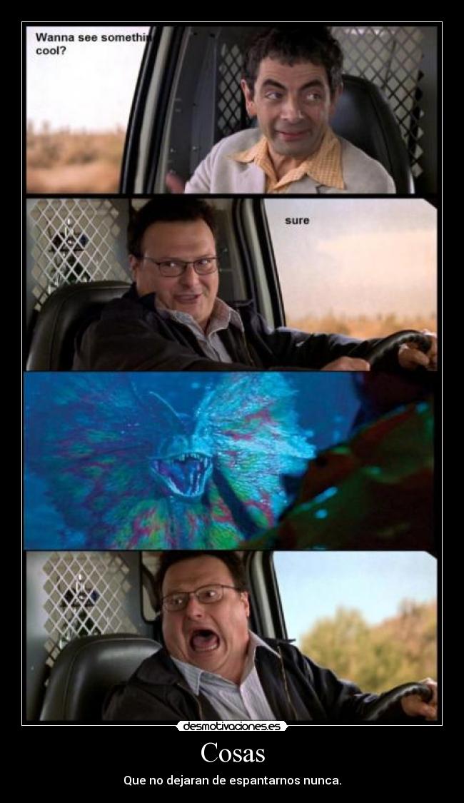Cosas - Que no dejaran de espantarnos nunca.
