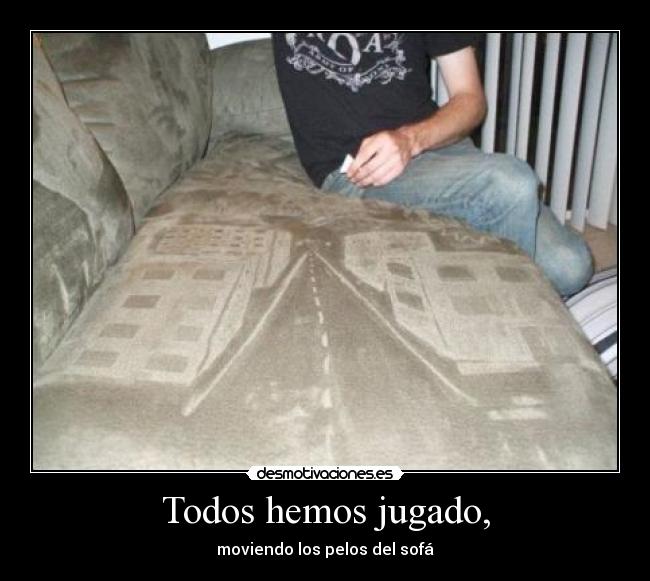 Todos hemos jugado, -