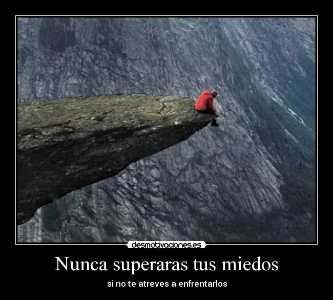 Nunca superaras tus miedos -