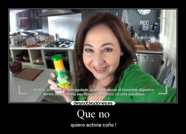 Que no - quiero activia coño !