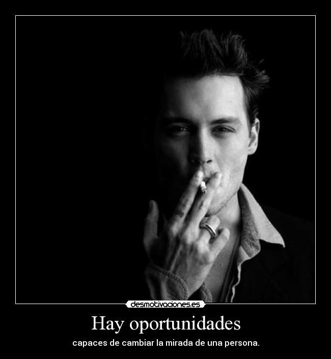 Hay oportunidades - capaces de cambiar la mirada de una persona.