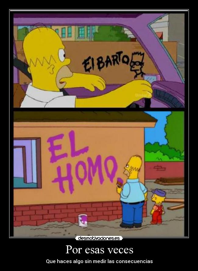 Por esas veces - Que haces algo sin medir las consecuencias