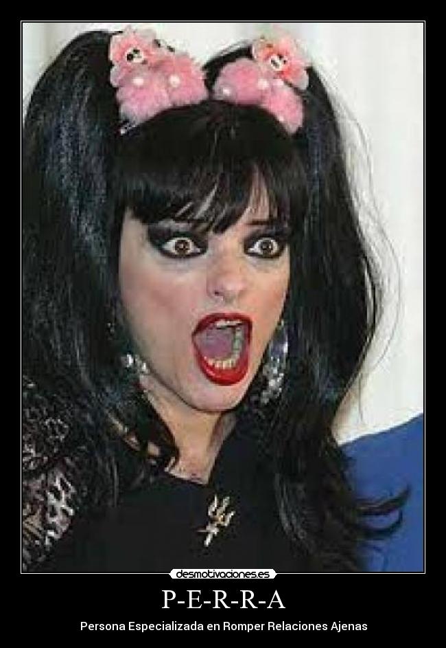P-E-R-R-A - Persona Especializada en Romper Relaciones Ajenas