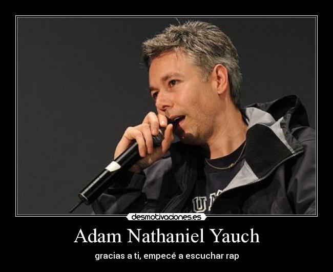 Adam Nathaniel Yauch - gracias a ti, empecé a escuchar rap