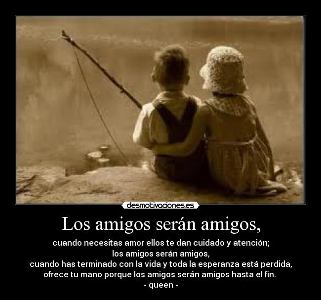 Los amigos serán amigos, - 