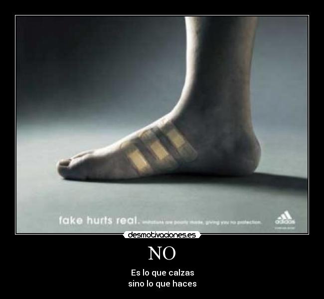 NO - Es lo que calzas
sino lo que haces