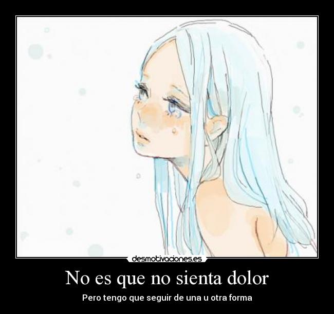 No es que no sienta dolor -
