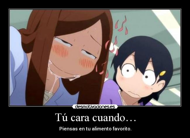 Tú cara cuando… -