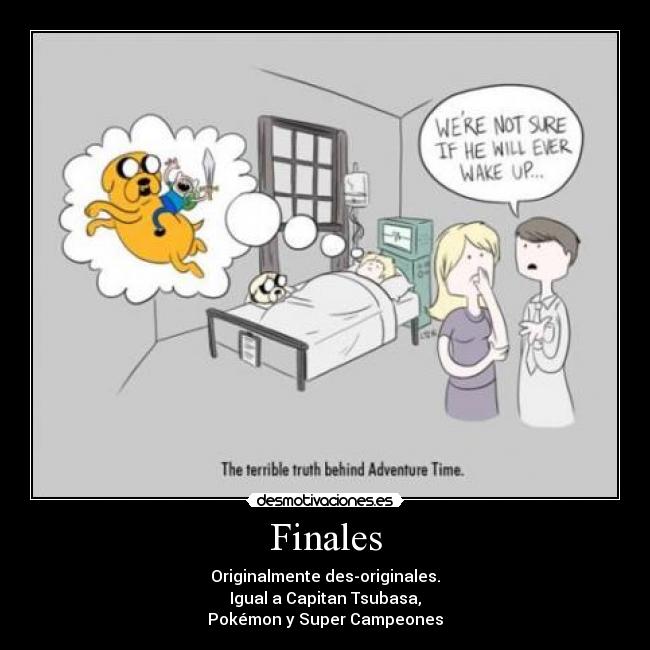 Finales - Originalmente des-originales.
Igual a Capitan Tsubasa,
Pokémon y Super Campeones