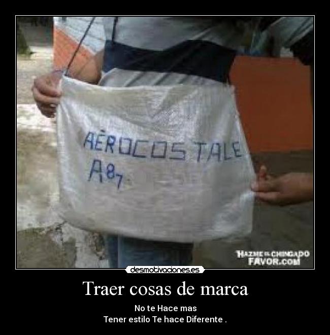 Traer cosas de marca - No te Hace mas
Tener estilo Te hace Diferente .