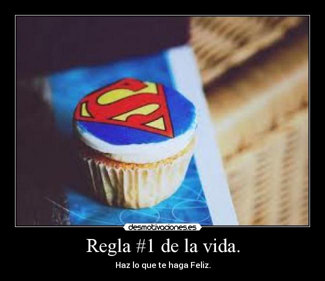Regla #1 de la vida. -