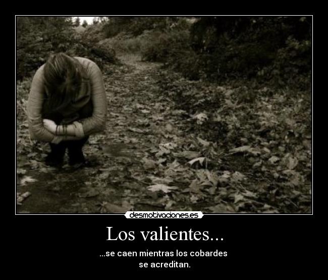 Los valientes... -
