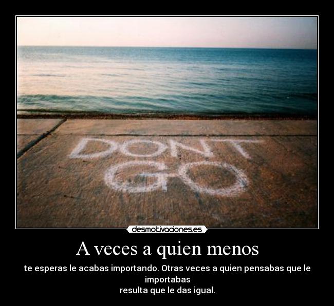 A veces a quien menos - 