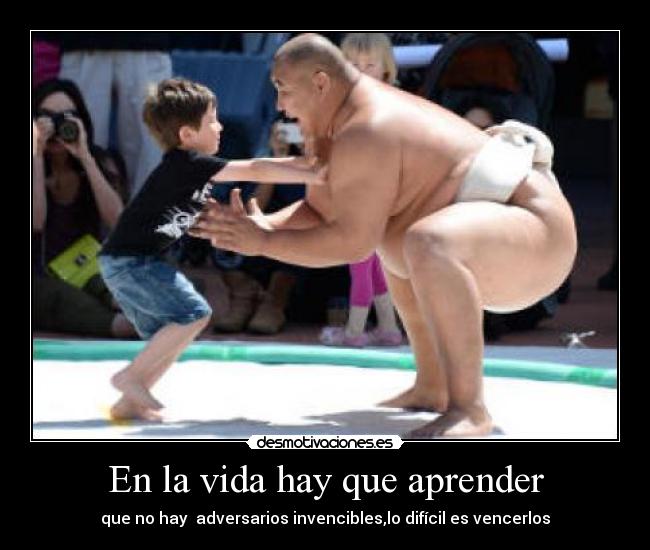 En la vida hay que aprender -