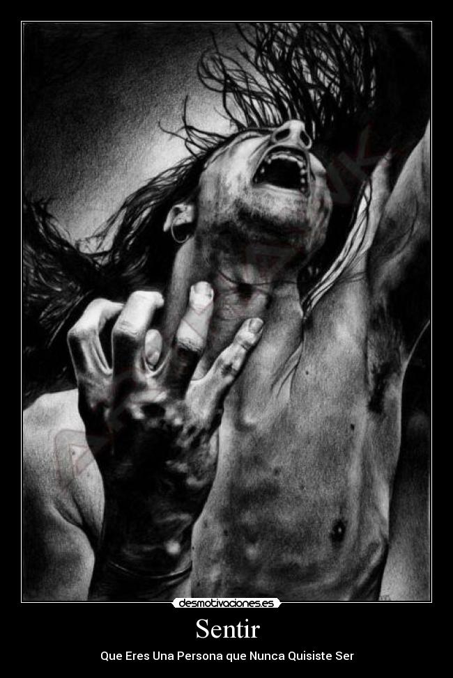 Sentir - Que Eres Una Persona que Nunca Quisiste Ser