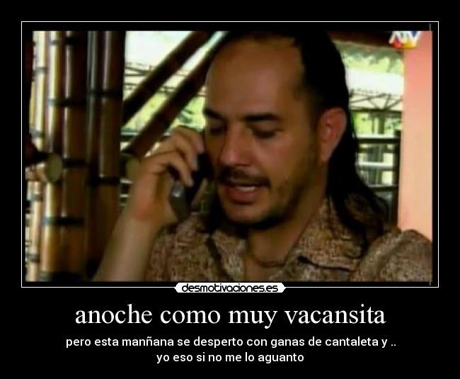 anoche como muy vacansita -
