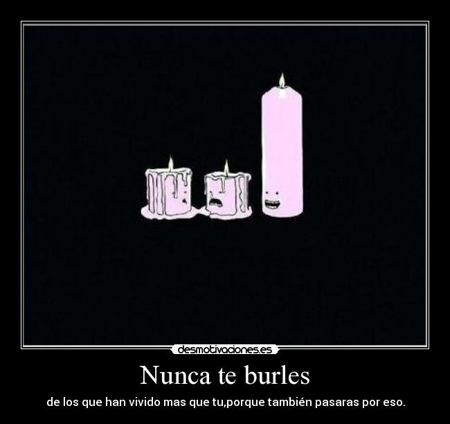 Nunca te burles -