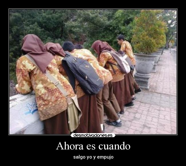 Ahora es cuando - salgo yo y empujo