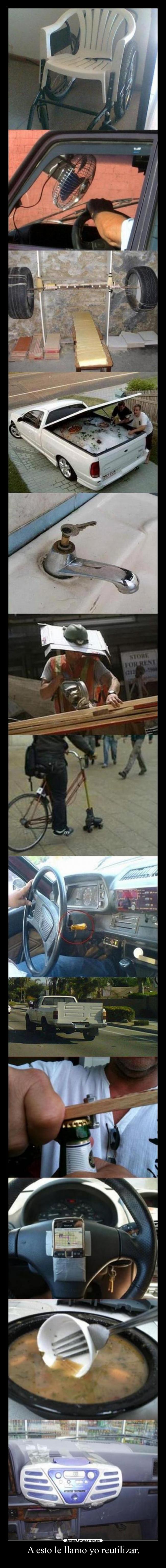 A esto le llamo yo reutilizar. -