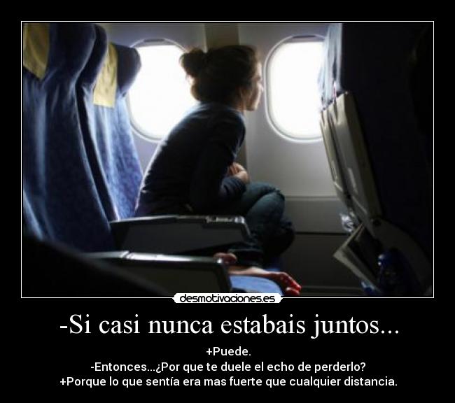 -Si casi nunca estabais juntos... -