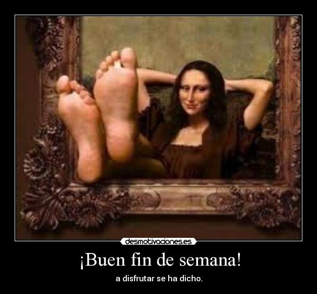 ¡Buen fin de semana! - a disfrutar se ha dicho.