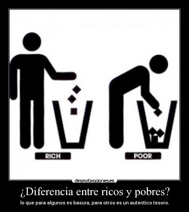 ¿Diferencia entre ricos y pobres? - lo que para algunos es basura, para otros es un autentico tesoro.