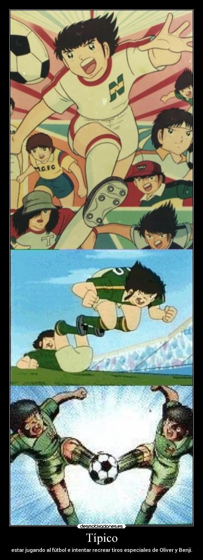 Típico - estar jugando al fútbol e intentar recrear tiros especiales de Oliver y Benji.