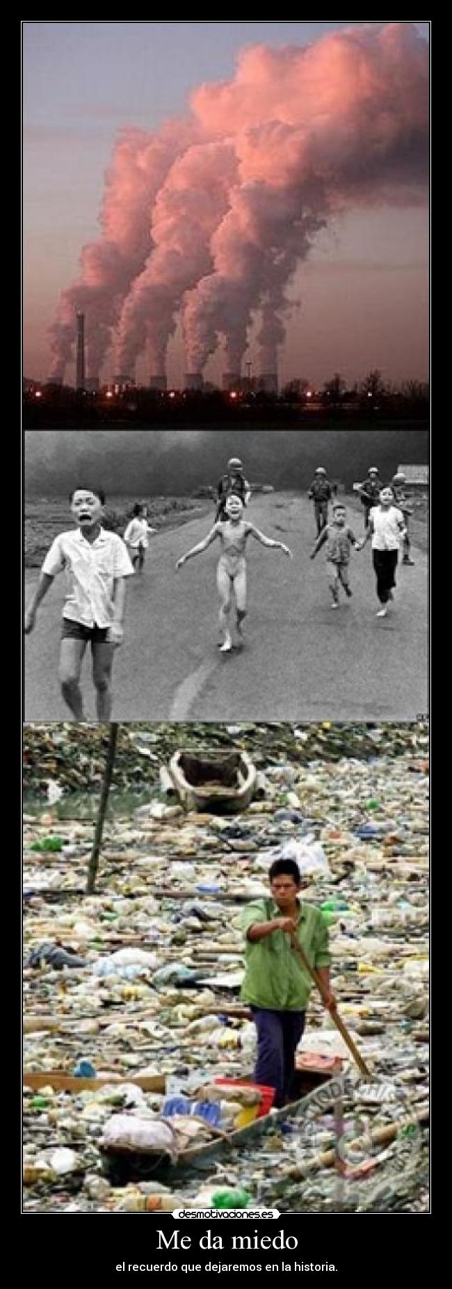 Me da miedo - el recuerdo que dejaremos en la historia.