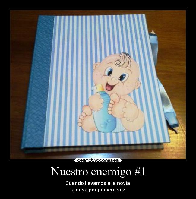 Nuestro enemigo #1 - Cuando llevamos a la novia
a casa por primera vez