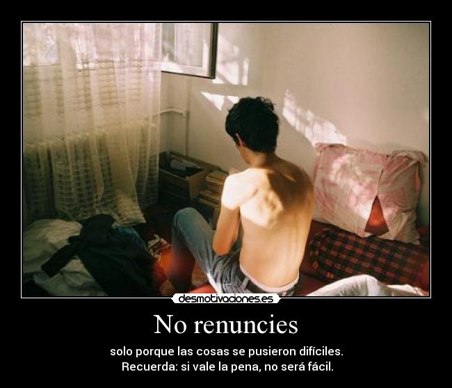No renuncies -