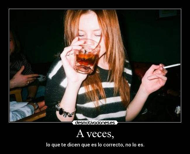 A veces, -