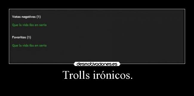 Trolls irónicos. -