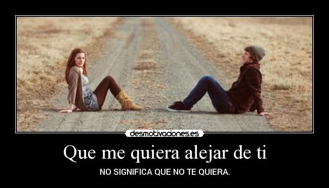 Que me quiera alejar de ti - 
