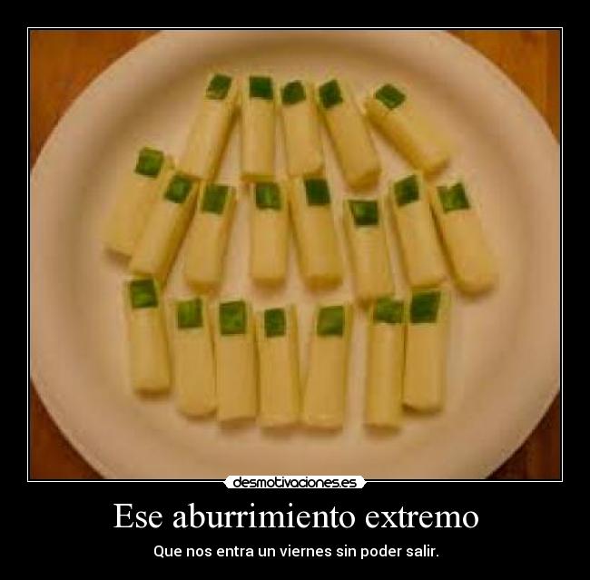 Ese aburrimiento extremo -