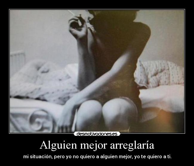 Alguien mejor arreglaría -