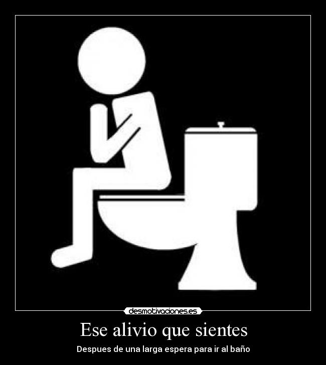 Ese alivio que sientes - Despues de una larga espera para ir al baño