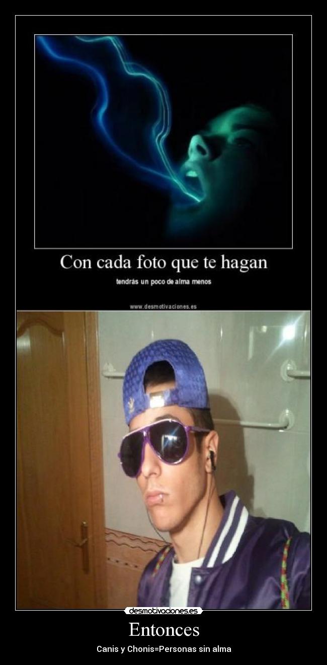 Entonces - Canis y Chonis=Personas sin alma