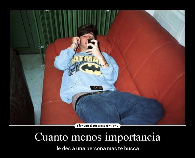 Cuanto menos importancia -
