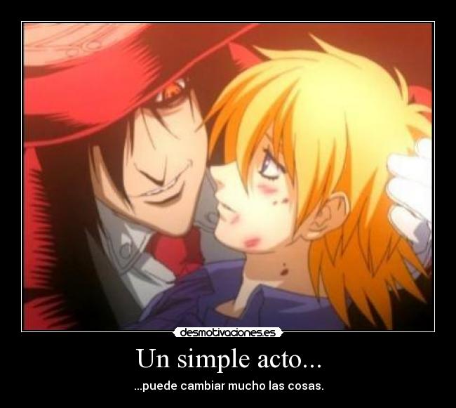 Un simple acto... - ...puede cambiar mucho las cosas.