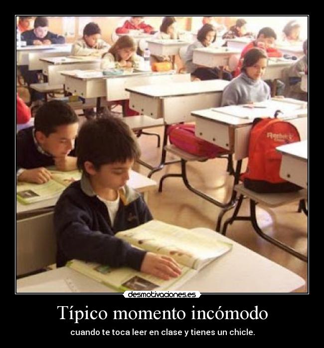 Típico momento incómodo - cuando te toca leer en clase y tienes un chicle.