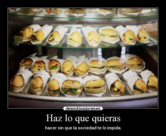 Haz lo que quieras - hacer sin que la sociedad te lo impida.