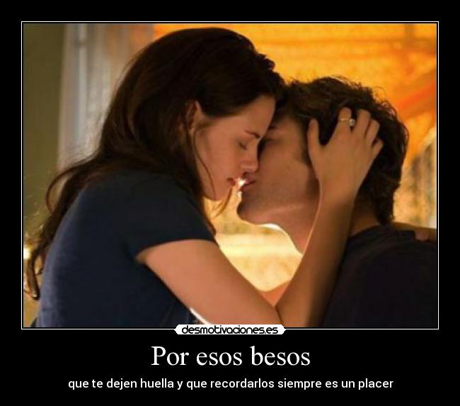 Por esos besos - que te dejen huella y que recordarlos siempre es un placer