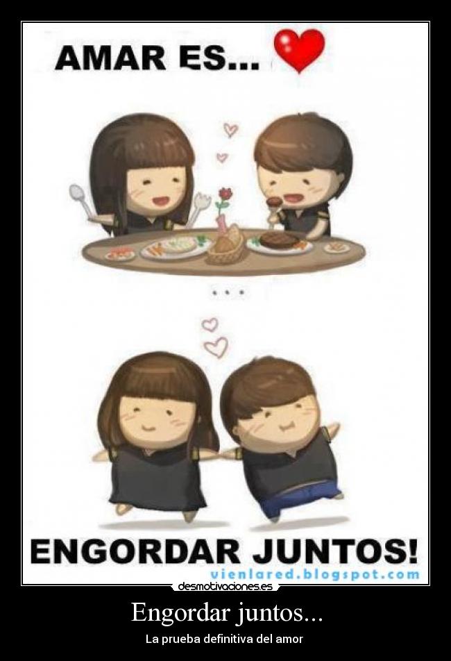 Engordar juntos... - La prueba definitiva del amor