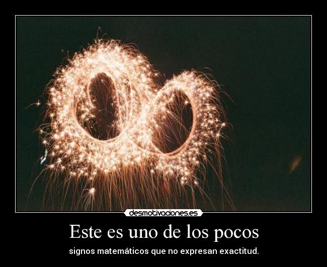 Este es uno de los pocos - signos matemáticos que no expresan exactitud.