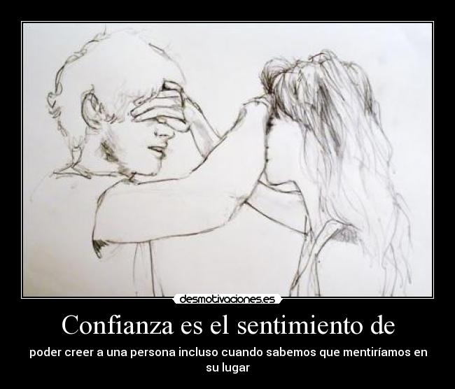 Confianza es el sentimiento de -