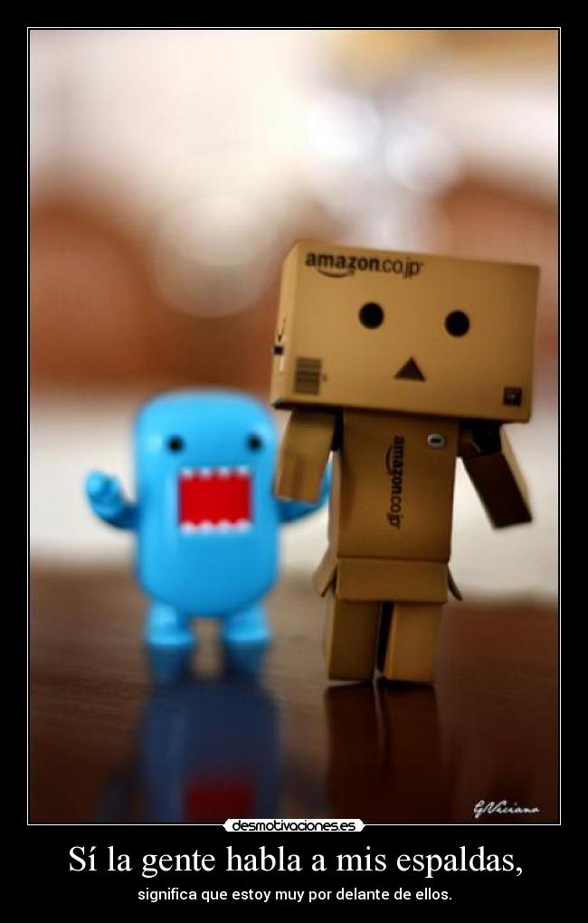 Sí la gente habla a mis espaldas, - significa que estoy muy por delante de ellos.