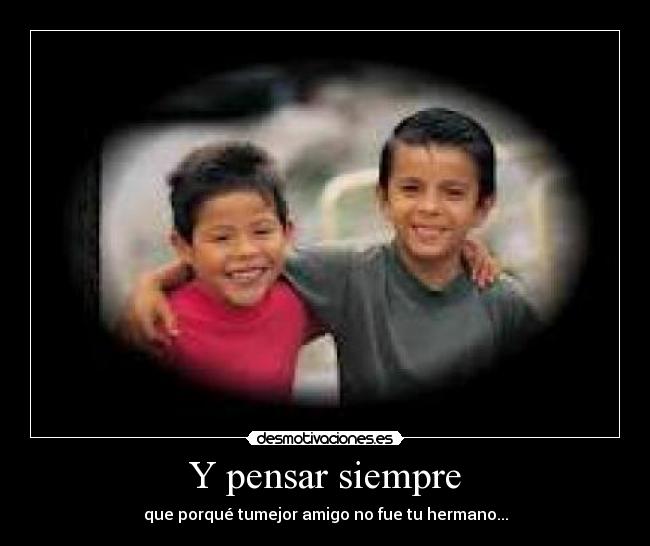 Y pensar siempre -