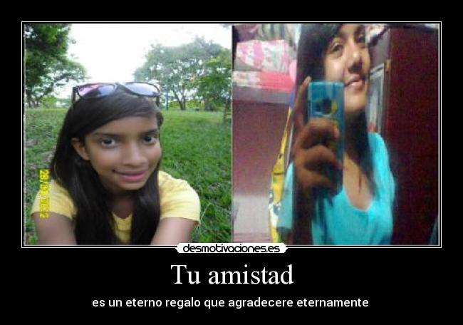 Tu amistad - es un eterno regalo que agradecere eternamente 