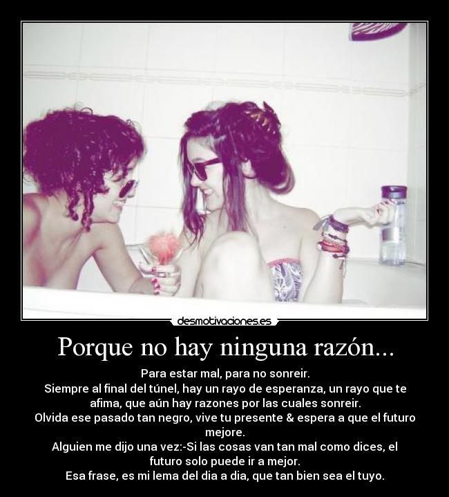 Porque no hay ninguna razón... -